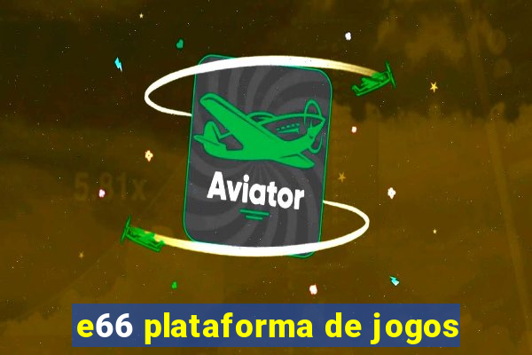 e66 plataforma de jogos